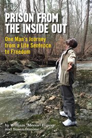 Prison from the inside out. One Man's Journey from a Life Sentence to Freedom cover image
