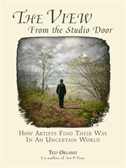 The View From The Studio Door : How Artists Find Their Way In An Uncertain World cover image
