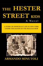 The Hester Street kids : [a novel : a story of immigrant life in New York under the hands of the Sicilian mob] cover image