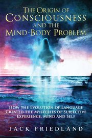 The origin of consciousness and the mind-body problem cover image