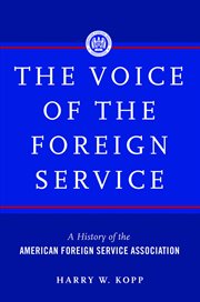 The voice of the foreign service. A History of the American Foreign Service Association cover image