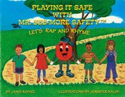 Playing it safe with mr. see-more safety --- let's rap and rhyme cover image