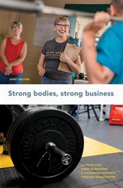 Strong bodies, strong business. A Step-By-Step Guide to Building a Sustainable Business Through Weightlifting cover image