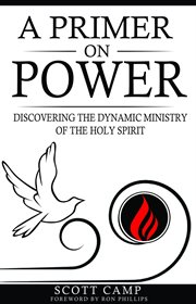 A primer on power. Discovering the Dynamic Ministry of the Holy Spirit cover image