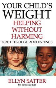Your child's weight: helping without harming : birth through adolescence cover image