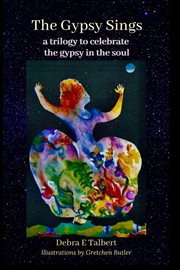 The gypsy sings. A Trilogy to Celebrate the Gypsy in the Soul cover image