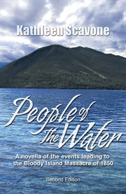 People of the water- a novella of the events leading to the bloody island massacre of 1850. A Novella of the Events Leading to the Bloody Island Massacre of 1850 cover image