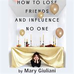 How to Lose Friends and Influence No One cover image