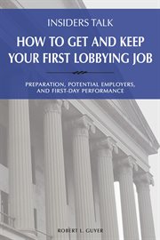 Insiders talk: how to get and keep your first lobbying job. Preparation, Potential Employers, and First-Day Performance cover image