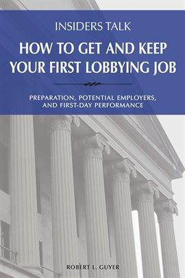 Cover image for Insiders Talk: How to Get and Keep Your First Lobbying Job