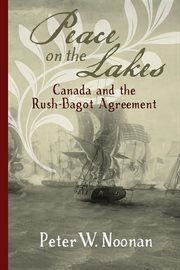 Peace on the Great Lakes : Canada and the Rush-Bagot agreement cover image