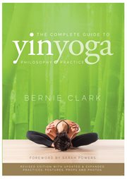 The Complete Guide to Yin Yoga : The Philosophy and Practice of Yin Yoga cover image