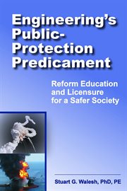 Engineering's public-protection predicament : reform education and licensure for a safer society cover image