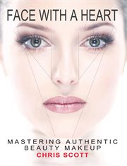 Face with a heart : mastering authentic beauty makeup cover image