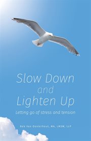 Slow down and lighten up : letting go of stress and tension cover image
