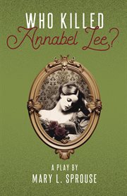 Who Killed Annabel Lee? : A Play cover image