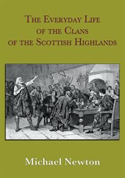 The everyday life of the clans of the Scottish Highlands cover image