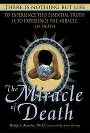 The miracle of death : there is nothing but life cover image