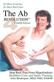 The ab revolution - no more crunches no more back pain. Stop Back Pain From Hyperlordosis. Healthier Core and Spine Training cover image