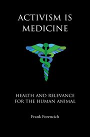 Activism Is Medicine : Health and Relevance for the Human Animal cover image