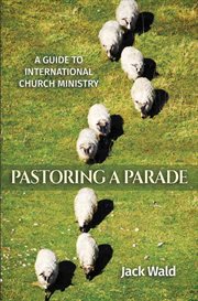 A guide to international  church ministry. Pastoring A Parade cover image