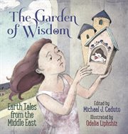 The garden of wisdom. Earth Tales from the Middle East cover image