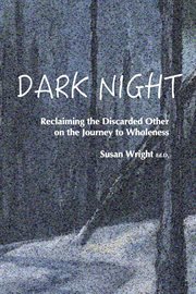 Dark night. Reclaiming the Discarded Other on the Journey to Wholeness cover image
