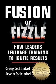 Fusion or fizzle. How Leaders Leverage Training to Ignite Results cover image
