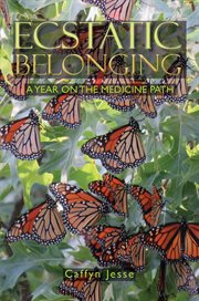 Ecstatic Belonging : A Year on the Medicine Path cover image