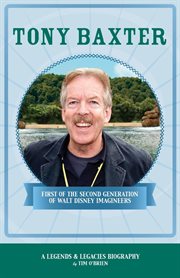 Tony Baxter : first of the second generation of Walt Disney Imagineers cover image
