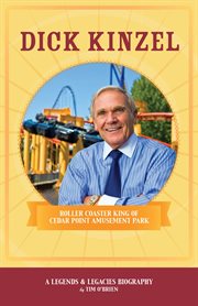 Dick Kinzel : roller coaster king of Cedar Point Amusement Park cover image