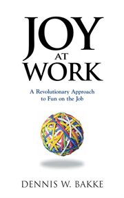 Joy at work: a revolutionary approach to fun on the job cover image