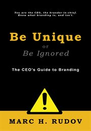 Be unique or be ignored. The CEO's Guide to Branding cover image