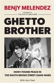 Ghetto brother. How I Found Peace in the South Bronx Street Gang Wars cover image