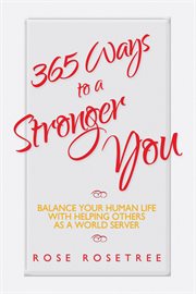 365 ways to a stronger you. Balance Your Human Life with Helping Others as a World Server cover image