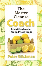 The Master Cleanse Coach: Expert Coaching for You and Your Friends cover image