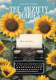 The Anxiety Diaries Book One : The Mind cover image