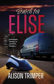 Search for Elise : Kidnapped, hidden, in terrible danger cover image
