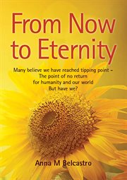 From now to eternity : many believe we have reached tipping point - the point of no return for humanity and our world. But have we? cover image
