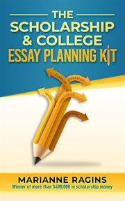 The scholarship and college essay planning kit. A Guide for Uneasy Student Writers cover image