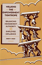 Walking the empowerment tightrope : balancing management authority & employee influence cover image