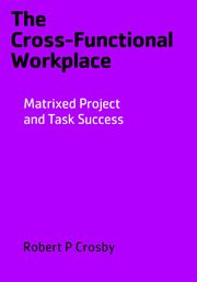 The cross-functional workplace. Matrixed Project and Task Success cover image