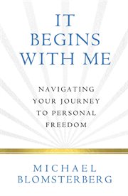 It begins with me : navigating your journey to personal freedom cover image