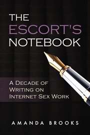 The escort's notebook : a decade of writing on internet sex work cover image