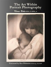 The art within portrait photography. A Master Photographer's Revealing and Enlightening Look at Portraiture cover image