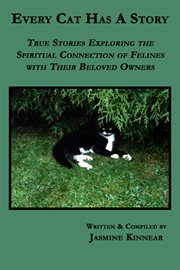 Every cat has a story : true stories exploring the spiritual connection of felines with their beloved owners cover image