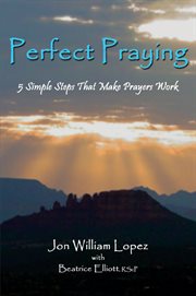 Perfect praying : 5 simple steps that make prayers work cover image