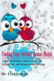 Finding your perfect sexual match : a man and woman's quick reference guide to love, marriage and intimacy using astrology cover image