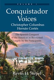 Conquistador voices, volume i. The Spanish Conquest of the Americas as Recounted Largely by the Participants cover image