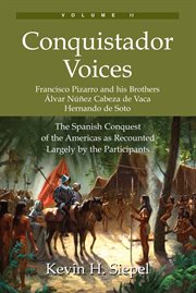 Conquistador voices (vol ii). The Spanish Conquest of the Americas as Recounted Largely by the Participants cover image